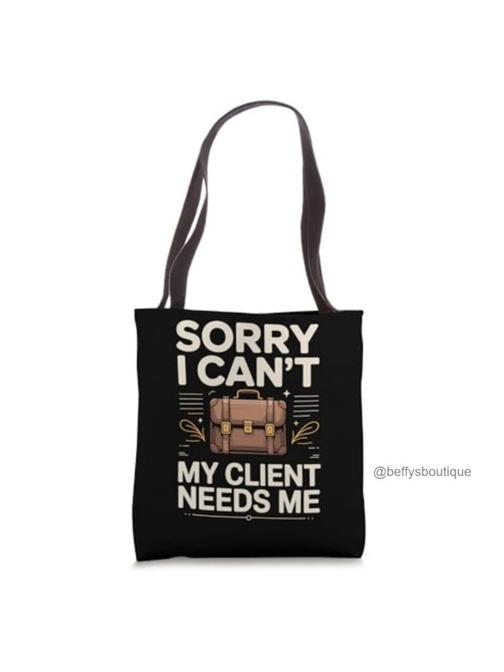 Funny Work Tote Bag for Lawyers Consultants Client Needs Me